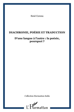 Diachronie, poésie et traduction - d'une langue à l'autre : la poésie, pourquoi ?