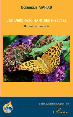 L'univers fascinant des insectes - nos amis nos ennemis