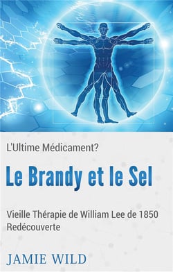 Le brandy et le sel - l'ultime médicament ? vieille thérapie de william lee de 1850 redécouverte