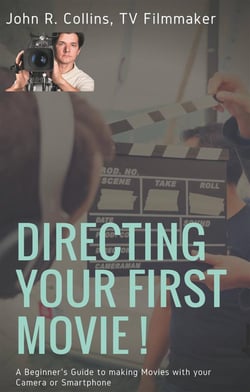 Directing your first movie ! a beginner's guide to making movies with your camera or smartphone