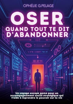 Oser quand tout te dit d'abandonner : Un voyage escape game pour un accompagnement social stratégique qui t'aide à affronter tes défis et réinventer ton parcours