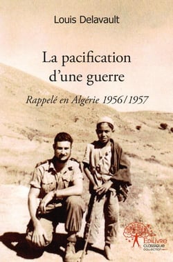 La pacification d'une guerre - rappele en algerie 1956/1957