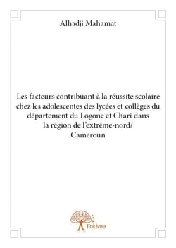 Les facteurs contribuant à la réussite scolaire chez les adolescentes des lycées et collèges du département du logone et chari dans la région de l?extrême-nord/cameroun