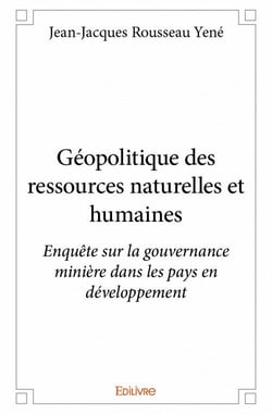 Géopolitique des ressources naturelles et humaines - enquête sur la gouvernance minière dans les pays en développement