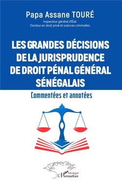 Les grandes décisions de la jurisprudence de droit pénal général Sénégalais : Commentées et annotées