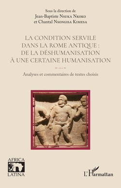 La condition servile dans la Rome antique :  de la déshumanisation à une certaine humanisation : Analyses et commentaires de textes choisis