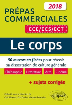 Prépas commerciales ECE, ECS, ECT - le corps - 50 oeuvres en fiches pour réussir sa dissertation culture générale (édition 2018)