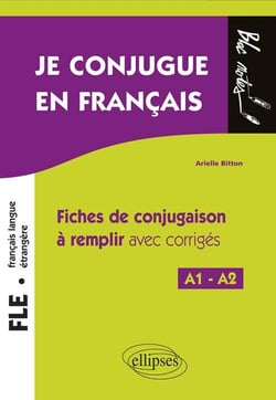 FLE - je conjugue en français - fiches de conjugaison à remplir avec corrigés - A1>A2