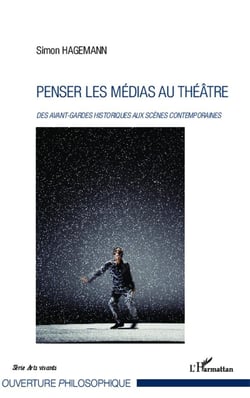Penser les médias au théâtre - des avant-gardes historiques aux scènes contemporaines