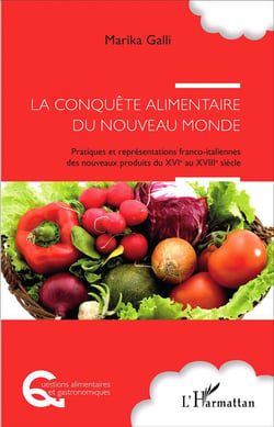La conquête alimentaire du Nouveau Monde - pratiques et représentations franco-italiennes des nouveaux produits du XVI au XVIII siècle