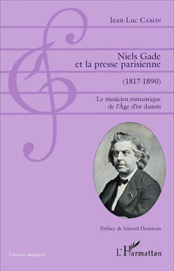 Niels Gade et la presse parisienne (1817-1890) : Le musicien romantique de l'Âge d'or danois