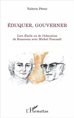 Éduquer, gouverner - lire Emile ou de l'éducation de Rousseau avec Michel Foucault