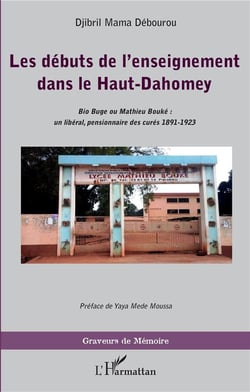 Les débuts de l'enseignement dans le Haut-Dahomey - Bio Buge ou Mathieu Bouké : un libéral, pensionnaire des curé 1891-1923