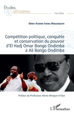 Compétition politique, conquête et conservation du pouvoir d'el Hadj Omar Bongo Ondimba a ali bongo