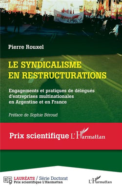 Le syndicalisme en restructurations : engagements et pratiques de délégués d'entreprises multinationales en Argentine et en France