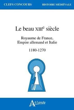 Le beau xiiie siècle - royaume de france, empire allemand et italie, 1180-1270