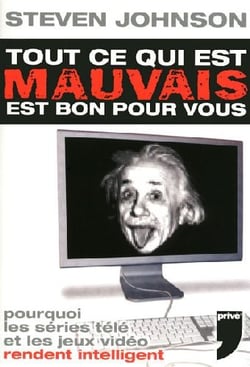 Tout ce qui est mauvais est bon pour vous - pourquoi les séries télé et les jeux vidéo rendent intelligent