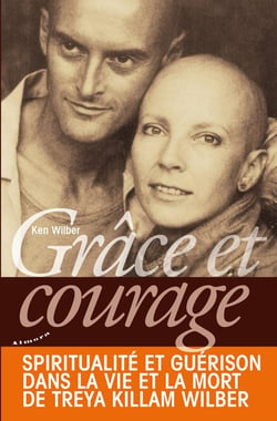 Grâce et courage - spiritualité et guérison dans la vie et la mort de Treya Killam Wilber