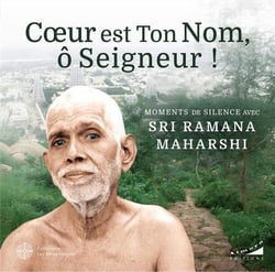 Coeur est Ton Nom, ô Seigneur ! - Moments de silence avec Sri Ramana Maharashi