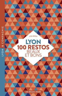 Lyon - 100 restos beaux et bons