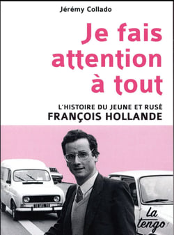 Je fais attention à tout : L'histoire du jeune et rusé François Hollande