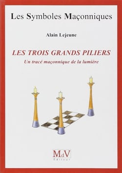 Les symboles maçonniques Tome 8 : les trois grands piliers - un tracé maçonnique de la lumière