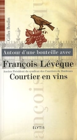 AUTOUR D'UNE BOUTEILLE AVEC Tome 5 : Francois Lévêque, courtier en vins