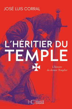 L'Héritier du Temple : L'histoire du dernier Templier