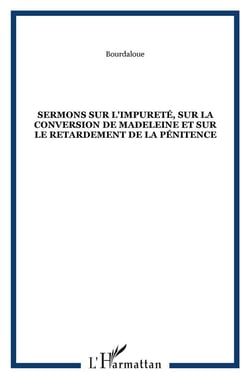 Sermons sur l'impureté, sur la conversion de la madeleine et sur le retardement de la pénitence