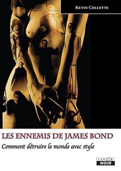 Les ennemis de james bond - comment détruire le monde avec style
