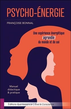 Psycho-énergie : une expérience énergétique agrandie du monde et de soi - manuel didactique & pratique