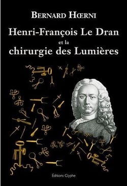 Henri-francois le dran, 1685-1770, et la chirurgie des lumieres