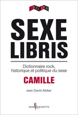 Sexe libris - dictionnaire rock, historique et politique du sexe