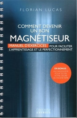 Comment devenir un bon magnétiseur - manuel d'exercices pour faciliter l'apprentissage et le perfectionnement