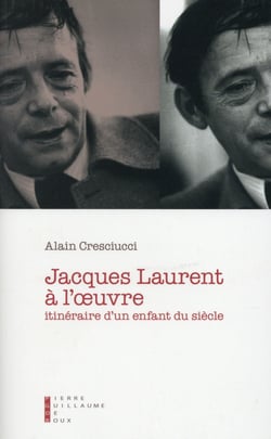 Jacques Laurent à l'oeuvre - intinéraire d'un enfant du siècle