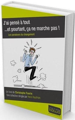 J'ai pensé à tout... et pourtant ça ne marche pas ! les paradoxes du changement