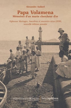 Papa Volamena : mémoires d'un marin chercheur d'or. Alphonse Mortages, anecdotes et souvenirs vecus (1938)
