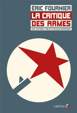 La critique des armes - une histoire d'objets révolutionnaires