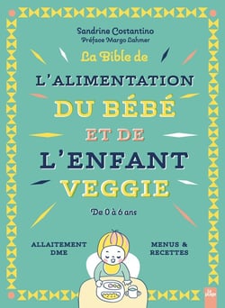 La bible de l'alimentation du bébé et de l'enfant veggie