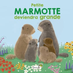En famille : Petite marmotte deviendra grande