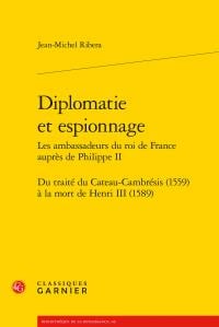 Diplomatie et espionnage - les ambassadeurs du roi de France auprès de Philippe II