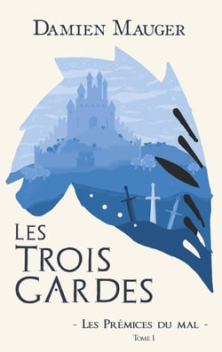 Les trois gardes Tome 1 : Les prémices du mal