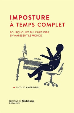 Imposture à temps complet - pourquoi les bullshit jobs envahissent le monde