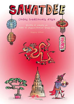 Sawatdee, contes d'asie - contes de chine, japon, thailande, vietnam, laos, cambodge, coree, mongoli