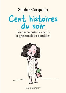 Cent histoires du soir - pour surmonter les petits et gros soucis du quotidien