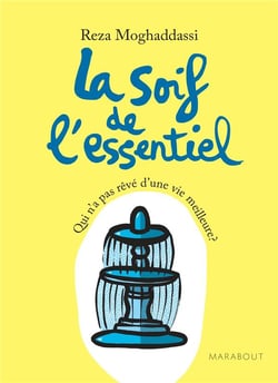 La soif de l'essentiel - qui n'a pas rêvé d'une vie meilleure ?