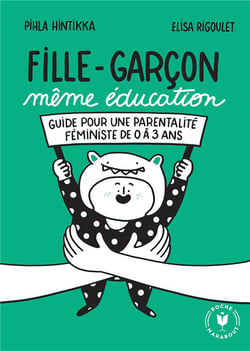 Fille garçon même éducation : Guide pour une parentalité féministe de 0 à 3 ans