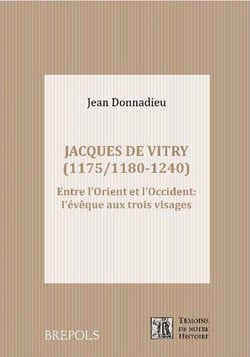 Jacques de Vitry (1175/1180-1240) - entre l'Orient et l'Occident : l'évêque aux trois visages