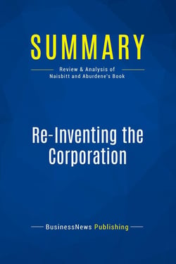 Summary: Re-Inventing the Corporation : Review and Analysis of Naisbitt and Aburdene's Book