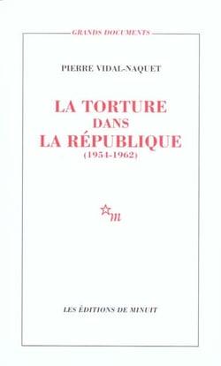 La torture dans la republique essai d'histoire et de politique contemporaines, 1954-1962